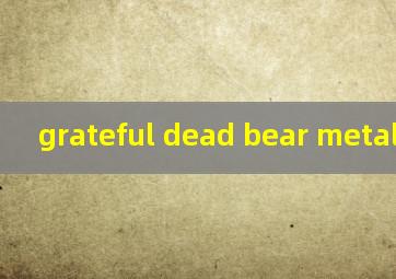  grateful dead bear metal